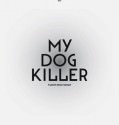 MOJ PES KILLER / MY DOG KILLER (2013)