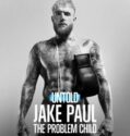 UNTOLD: JAKE PAUL THE PROBLEM CHILD (2023)